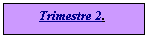 Tekstvak:         Trimestre 2. 



