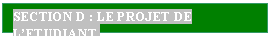 Tekstvak: SECTION D : LE PROJET DE L’ETUDIANT.